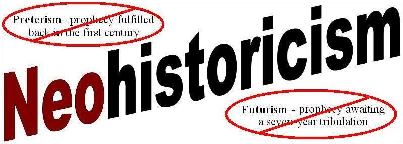 NewHistoricism - NOT preterism, NOT futurism